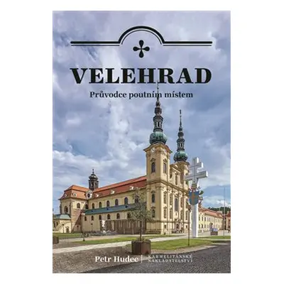 Velehrad - průvodce poutním místem - Petr Hudec