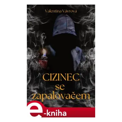 Cizinec se zapalovačem - Valentina Vávrová