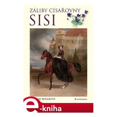 Záliby císařovny Sisi - Dagmar Beňaková