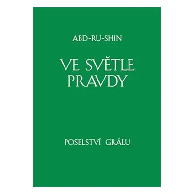 Ve světle Pravdy - Poselství Grálu III - Abd-ru-shin