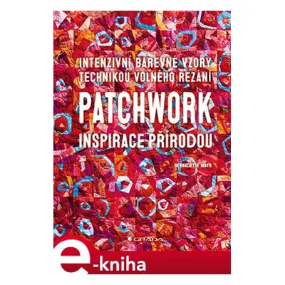 Patchwork. Inspirace přírodou - Bernadette Mayr