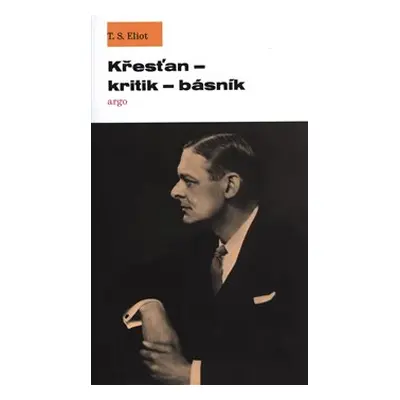 Křesťan – kritik – básník - T. S. Eliot