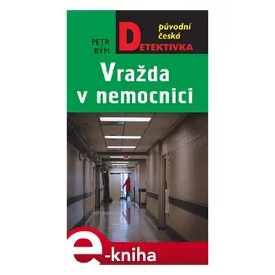 Vražda v nemocnici - Petr Bým