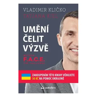 Umění čelit výzvě - Metoda F.A.C.E. the Challenge - Tatjana Kiel, Vladimír Kličko