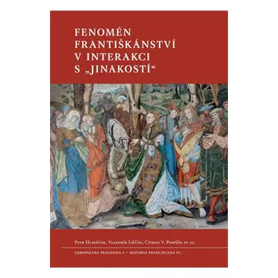 Fenomén františkánství v interakci s „jinakostí“ - Petr Hlaváček, Vladimír Liščák, Ctirad Václav