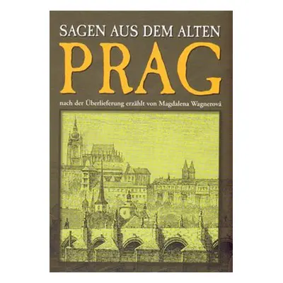 Prag - Sagen aus dem alten - Magdalena Wagnerová