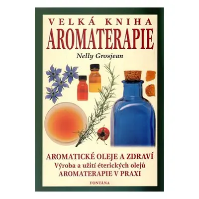 Velká kniha aromaterapie - Nelly Grosjean