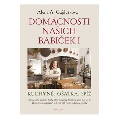 Domácnosti našich babiček I - Alena Anežka Gajdušková