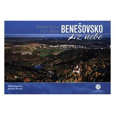 Benešovsko z nebe /Benešov Region From Heaven - Milan Paprčka, Jakub Chovan