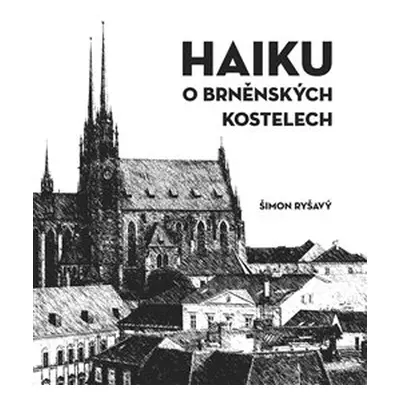 HAIKU o brněnských kostelech - Šimon Ryšavý