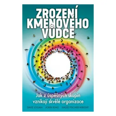 Zrození kmenového vůdce - Dave Logan, John King, Halee Fischer-Wright