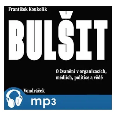 Bulšit. O žvanění v organizacích, médiích, politice a vědě, mp3 - František Koukolík