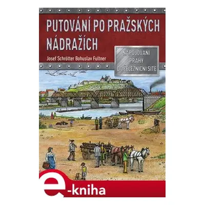 Putování po pražských nádražích - Josef Schrötter