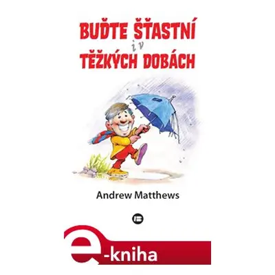 Buďte šťastní i v těžkých dobách - Andrew Matthews