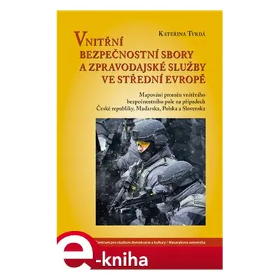 Vnitřní bezpečnostní sbory a zpravodajské služby ve střední Evropě - Kateřina Tvrdá