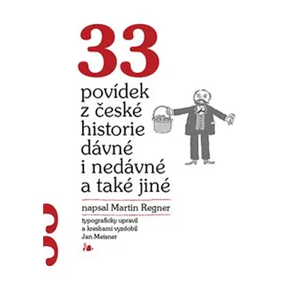 33 povídek z české historie dávné i nedávné a také jiné - Martin Regner