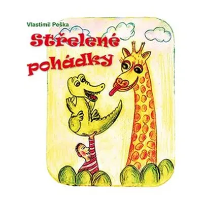 Střelené pohádky - Vlastimil Peška