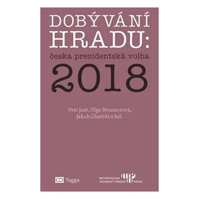 Dobývání Hradu: česká prezidentská volba 2018 - kol., Petr Just, Olga Brunnerová, Jakub Charvát