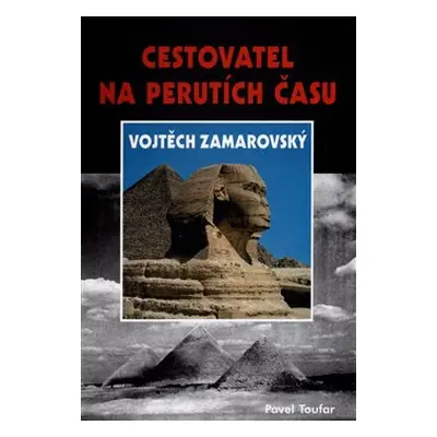 Cestovatel na perutích času Vojtěch Zamarovský - Pavel Toufar