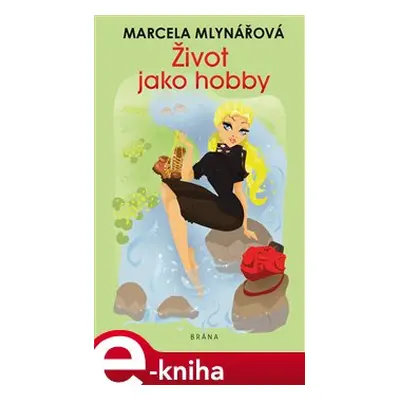 Život jako hobby - Marcela Mlynářová