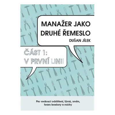 Manažer jako druhé řemeslo – V první linii - Dušan Jílek