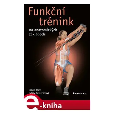 Funkční trénink na anatomických základech - Kevin Carr, Mary Kate Feit