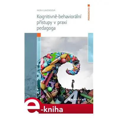 Kognitivně-behaviorální přístupy v praxi pedagoga - Nora Gavendová