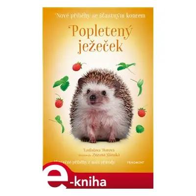 Nové příběhy se šťastným koncem – Popletený ježeček - Ladislava Horová