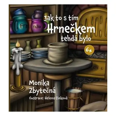 Jak to s tím Hrnečkem tehdá bylo - Monika Zbytečná