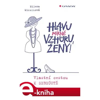 Hlavu mírně vzhůru, ženy! - Milena Mikulková