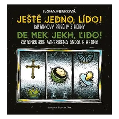 Ilona Ferková: Ještě jedno, Lído! - Kaštánkovy příběhy z herny / De mek jekh, Ľido! Kaštankuskre