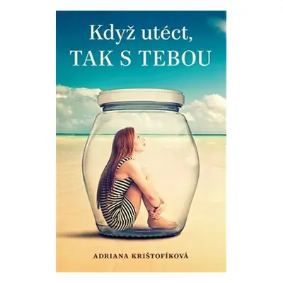 Když utéct, tak s tebou - Adriana Krištofíková