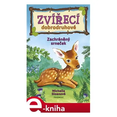 Zvířecí dobrodruhové – Zachráněný srneček - Michelle Sloanová