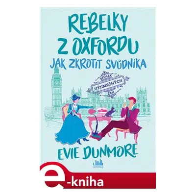 Rebelky z Oxfordu - Jak zkrotit svůdníka - Evie Dunmore