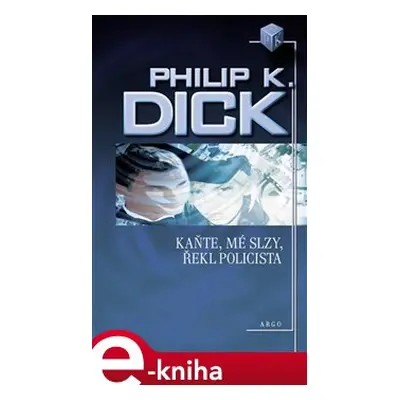 Kaňte, mé slzy, řekl policista - Philip K. Dick