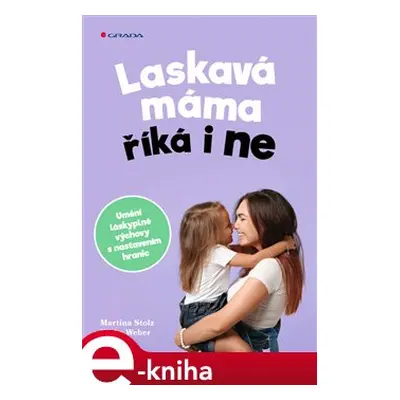 Laskavá máma říká i ne - Martina Stotz, Kathy Weber