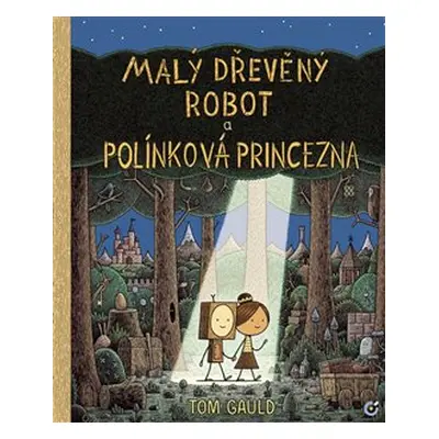 Gauld, Tom - Malý dřevěný robot a polínková princezna