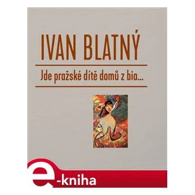 Jde pražské dítě domů z bia... - Ivan Blatný