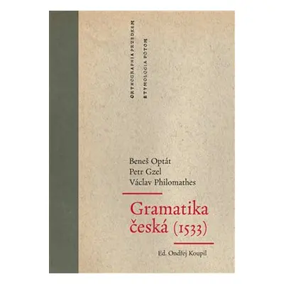 Gramatika česká (1533) - Beneš Optát, Petr Gzel, Václav Philomathes