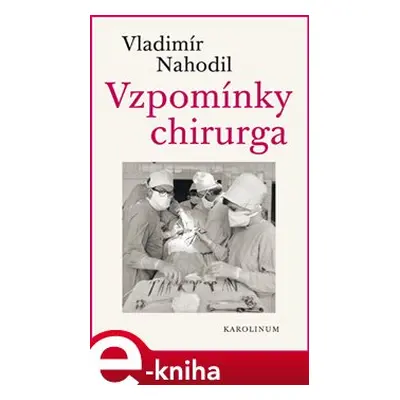 Vzpomínky chirurga - 2.vydání - Vladimír Nahodil