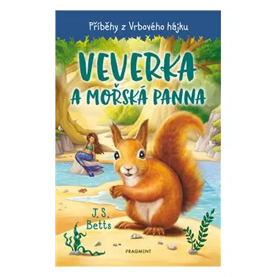 Příběhy z Vrbového hájku - Veverka a mořská panna - J.S. Betts