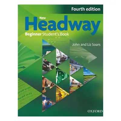 New Headway Fourth Edition Beginner Student´s Book - John Soars, Liz Soars