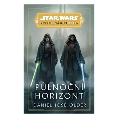 Star Wars - Vrcholná Republika - Půlnoční horizont - Daniel José Older