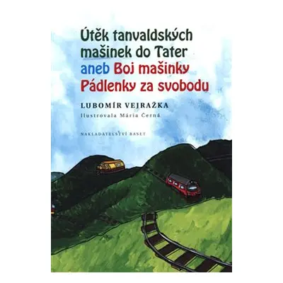 Útěk tanvaldských mašinek do Tater aneb Boj Mašinky Pádlenky za svobodu - Lubomír Vejražka