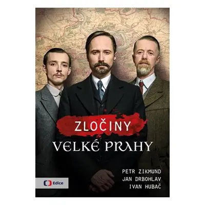 Zločiny Velké Prahy - Jan Drbohlav, Ivan Hubač, Petr Zikmund