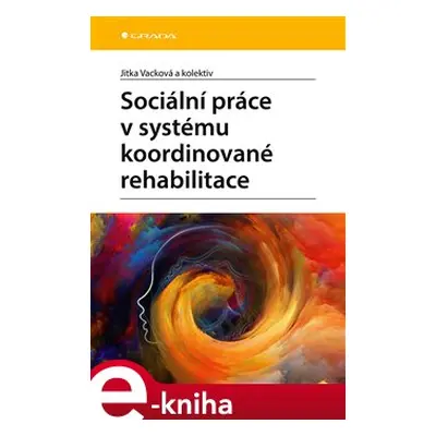 Sociální práce v systému koordinované rehabilitace - kolektiv