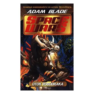 Space Wars 1 - Útok robodraka - Adam Blade