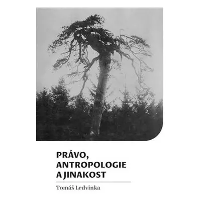 Právo, antropologie a jinakost - Tomáš Ledvinka