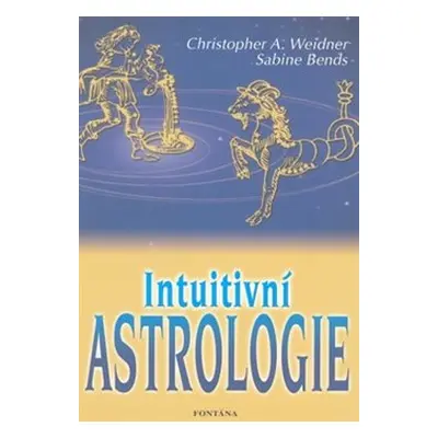 Intuitivní astrologie - Christopher A. Weidner