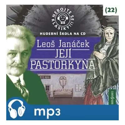 Nebojte se klasiky! 22 Její pastorkyňa, mp3 - Leoš Janáček